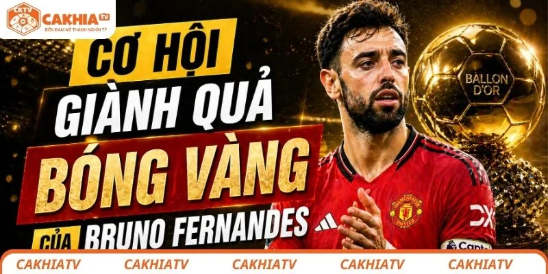 Cơ hội giành quả bóng vàng của Bruno Fernandes